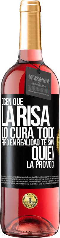 29,95 € Envío gratis | Vino Rosado Edición ROSÉ Dicen que la risa lo cura todo, pero en realidad te sana quien la provoca Etiqueta Negra. Etiqueta personalizable Vino joven Cosecha 2024 Tempranillo