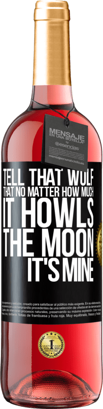 29,95 € Free Shipping | Rosé Wine ROSÉ Edition Tell that wolf that no matter how much it howls, the moon it's mine Black Label. Customizable label Young wine Harvest 2023 Tempranillo