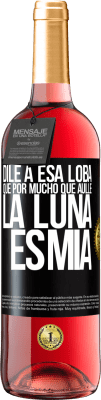 29,95 € Envío gratis | Vino Rosado Edición ROSÉ Dile a esa loba que por mucho que aúlle la luna es mía Etiqueta Negra. Etiqueta personalizable Vino joven Cosecha 2024 Tempranillo