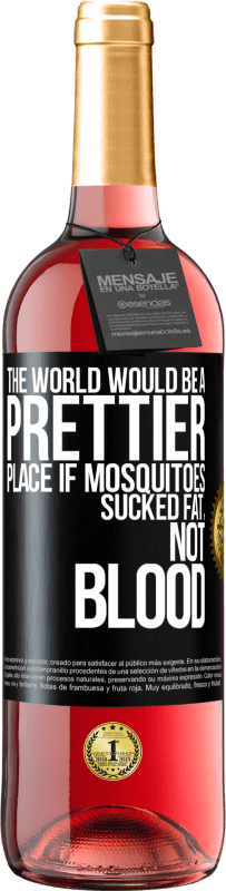 29,95 € Free Shipping | Rosé Wine ROSÉ Edition The world would be a prettier place if mosquitoes sucked fat, not blood Black Label. Customizable label Young wine Harvest 2023 Tempranillo