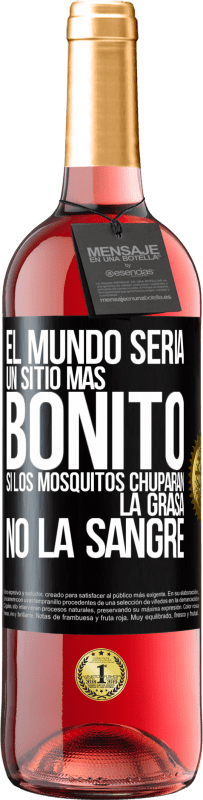 29,95 € Envío gratis | Vino Rosado Edición ROSÉ El mundo sería un sitio más bonito si los mosquitos chuparan la grasa, no la sangre Etiqueta Negra. Etiqueta personalizable Vino joven Cosecha 2023 Tempranillo