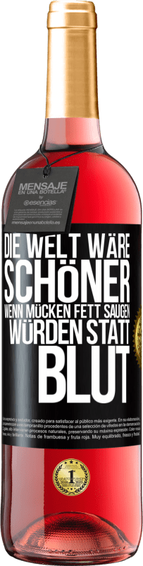 29,95 € Kostenloser Versand | Roséwein ROSÉ Ausgabe Die Welt wäre schöner, wenn Mücken Fett saugen würden statt Blut Schwarzes Etikett. Anpassbares Etikett Junger Wein Ernte 2023 Tempranillo