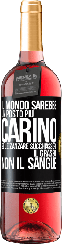 29,95 € Spedizione Gratuita | Vino rosato Edizione ROSÉ Il mondo sarebbe un posto più carino se le zanzare succhiassero il grasso, non il sangue Etichetta Nera. Etichetta personalizzabile Vino giovane Raccogliere 2023 Tempranillo