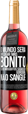 29,95 € Envio grátis | Vinho rosé Edição ROSÉ O mundo seria um lugar mais bonito se os mosquitos sugassem gordura, não sangue Etiqueta Preta. Etiqueta personalizável Vinho jovem Colheita 2024 Tempranillo