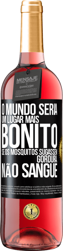 29,95 € Envio grátis | Vinho rosé Edição ROSÉ O mundo seria um lugar mais bonito se os mosquitos sugassem gordura, não sangue Etiqueta Preta. Etiqueta personalizável Vinho jovem Colheita 2023 Tempranillo