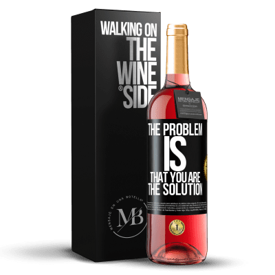 «The problem is that you are the solution» ROSÉ Edition