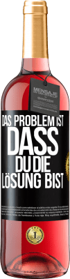 29,95 € Kostenloser Versand | Roséwein ROSÉ Ausgabe Das Problem ist, dass du die Lösung bist Schwarzes Etikett. Anpassbares Etikett Junger Wein Ernte 2025 Tempranillo