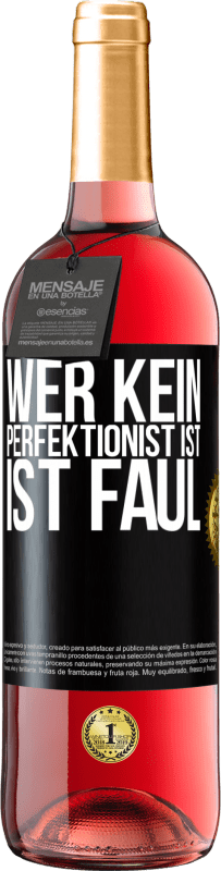 29,95 € Kostenloser Versand | Roséwein ROSÉ Ausgabe Wer kein Perfektionist ist, ist faul Schwarzes Etikett. Anpassbares Etikett Junger Wein Ernte 2023 Tempranillo