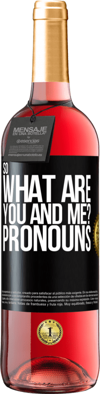 29,95 € Free Shipping | Rosé Wine ROSÉ Edition So what are you and me? Pronouns Black Label. Customizable label Young wine Harvest 2023 Tempranillo
