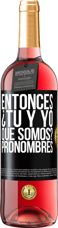 29,95 € Envío gratis | Vino Rosado Edición ROSÉ Entonces ¿Tú y yo qué somos? Pronombres Etiqueta Negra. Etiqueta personalizable Vino joven Cosecha 2024 Tempranillo