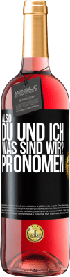 29,95 € Kostenloser Versand | Roséwein ROSÉ Ausgabe Also, du und ich, was sind wir? Pronomen Schwarzes Etikett. Anpassbares Etikett Junger Wein Ernte 2024 Tempranillo