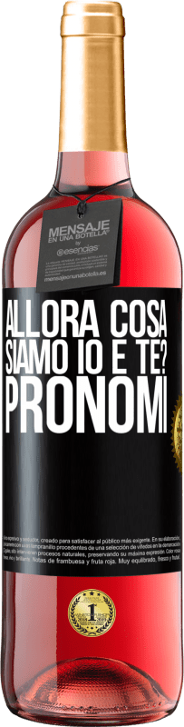 29,95 € Spedizione Gratuita | Vino rosato Edizione ROSÉ Allora cosa siamo io e te? Pronomi Etichetta Nera. Etichetta personalizzabile Vino giovane Raccogliere 2024 Tempranillo