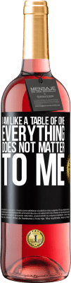 29,95 € Free Shipping | Rosé Wine ROSÉ Edition I am like a table of one ... everything does not matter to me Black Label. Customizable label Young wine Harvest 2025 Tempranillo