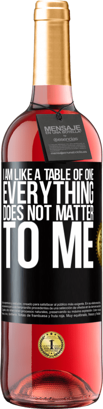 29,95 € Free Shipping | Rosé Wine ROSÉ Edition I am like a table of one ... everything does not matter to me Black Label. Customizable label Young wine Harvest 2023 Tempranillo