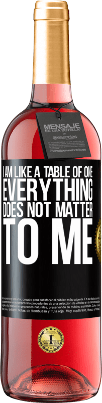 29,95 € Free Shipping | Rosé Wine ROSÉ Edition I am like a table of one ... everything does not matter to me Black Label. Customizable label Young wine Harvest 2024 Tempranillo