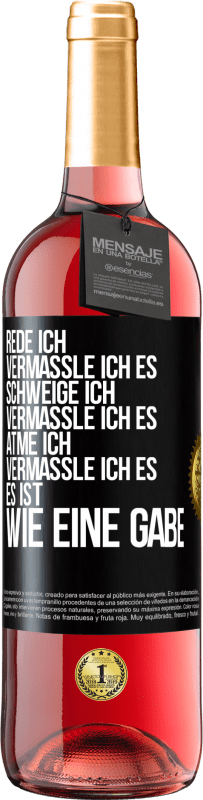 29,95 € Kostenloser Versand | Roséwein ROSÉ Ausgabe Rede ich, vermassle ich es. Schweige ich, vermassle ich es. Atme ich, vermassle ich es. Es ist wie eine Gabe Schwarzes Etikett. Anpassbares Etikett Junger Wein Ernte 2023 Tempranillo