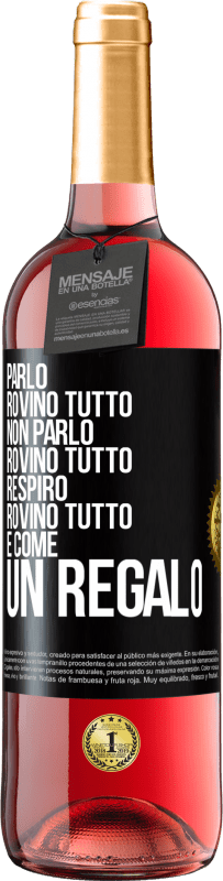 29,95 € Spedizione Gratuita | Vino rosato Edizione ROSÉ Parlo, rovino tutto. Non parlo, rovino tutto. Respiro, rovino tutto. È come un regalo Etichetta Nera. Etichetta personalizzabile Vino giovane Raccogliere 2024 Tempranillo