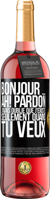 29,95 € Envoi gratuit | Vin rosé Édition ROSÉ Bonjour ... Ah! Pardon. J'avais oublié que j'existe seulement quand tu veux Étiquette Noire. Étiquette personnalisable Vin jeune Récolte 2023 Tempranillo