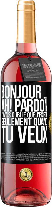 29,95 € Envoi gratuit | Vin rosé Édition ROSÉ Bonjour ... Ah! Pardon. J'avais oublié que j'existe seulement quand tu veux Étiquette Noire. Étiquette personnalisable Vin jeune Récolte 2024 Tempranillo