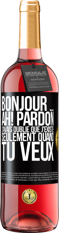 29,95 € Envoi gratuit | Vin rosé Édition ROSÉ Bonjour ... Ah! Pardon. J'avais oublié que j'existe seulement quand tu veux Étiquette Noire. Étiquette personnalisable Vin jeune Récolte 2025 Tempranillo