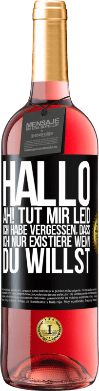 29,95 € Kostenloser Versand | Roséwein ROSÉ Ausgabe Hallo ... Ah! Tut mir leid. Ich habe vergessen, dass ich nur existiere, wenn du willst Schwarzes Etikett. Anpassbares Etikett Junger Wein Ernte 2023 Tempranillo