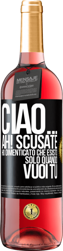 29,95 € Spedizione Gratuita | Vino rosato Edizione ROSÉ Ciao ... Ah! Scusate. Ho dimenticato che esisto solo quando vuoi tu Etichetta Nera. Etichetta personalizzabile Vino giovane Raccogliere 2023 Tempranillo