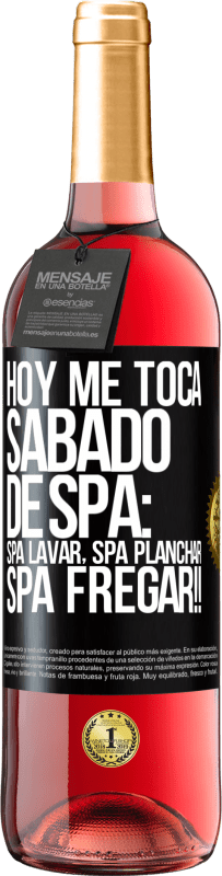 29,95 € Envío gratis | Vino Rosado Edición ROSÉ Hoy me toca sábado de SPA: Spa lavar, spa planchar, SPA FREGAR!! Etiqueta Negra. Etiqueta personalizable Vino joven Cosecha 2023 Tempranillo