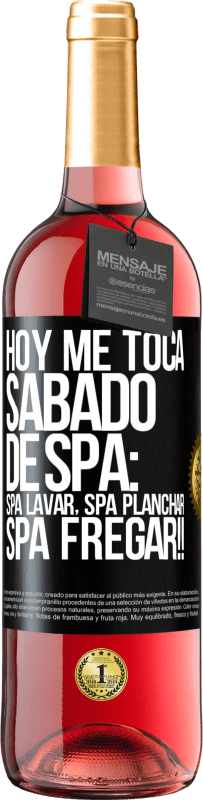 29,95 € Spedizione Gratuita | Vino rosato Edizione ROSÉ Oggi è il mio sabato SPA: lavaggio spa, stiratura spa, SPA SCRUBBING !! Etichetta Nera. Etichetta personalizzabile Vino giovane Raccogliere 2024 Tempranillo