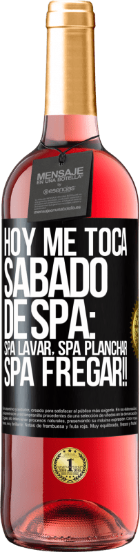 29,95 € Envio grátis | Vinho rosé Edição ROSÉ Hoje é sábado o meu SPA: Lavagem do Spa, Engomagem do Spa, LAVAGEM DO SPA !! Etiqueta Preta. Etiqueta personalizável Vinho jovem Colheita 2025 Tempranillo