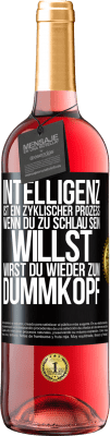 29,95 € Kostenloser Versand | Roséwein ROSÉ Ausgabe Intelligenz ist ein zyklischer Prozess. Wenn Du zu schlau sein willst, wirst du wieder zum Dummkopf Schwarzes Etikett. Anpassbares Etikett Junger Wein Ernte 2023 Tempranillo