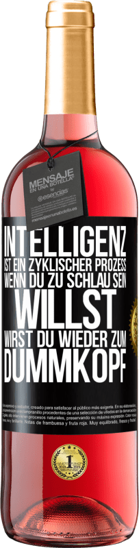 29,95 € Kostenloser Versand | Roséwein ROSÉ Ausgabe Intelligenz ist ein zyklischer Prozess. Wenn Du zu schlau sein willst, wirst du wieder zum Dummkopf Schwarzes Etikett. Anpassbares Etikett Junger Wein Ernte 2023 Tempranillo