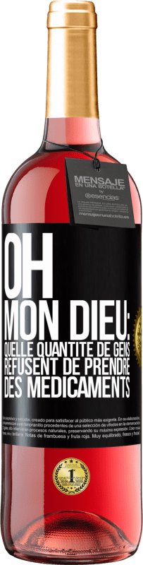 29,95 € Envoi gratuit | Vin rosé Édition ROSÉ Oh, mon Dieu: quelle quantité de gens refusent de prendre des médicaments Étiquette Noire. Étiquette personnalisable Vin jeune Récolte 2023 Tempranillo