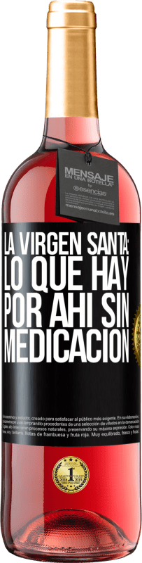 29,95 € Envío gratis | Vino Rosado Edición ROSÉ La virgen santa: lo que hay por ahí sin medicación Etiqueta Negra. Etiqueta personalizable Vino joven Cosecha 2024 Tempranillo