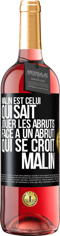 29,95 € Envoi gratuit | Vin rosé Édition ROSÉ Malin est celui qui sait jouer les abrutis ... Face à un abruti qui se croit malin Étiquette Noire. Étiquette personnalisable Vin jeune Récolte 2023 Tempranillo