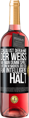 29,95 € Kostenloser Versand | Roséwein ROSÉ Ausgabe Schlau ist derjenige, der weiß, wie man dumm spielt ... vor einem Narren, der sich für intelligent hält Schwarzes Etikett. Anpassbares Etikett Junger Wein Ernte 2024 Tempranillo