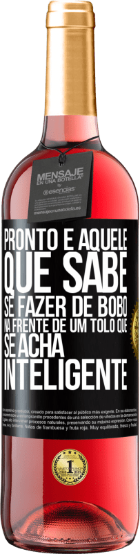 29,95 € Envio grátis | Vinho rosé Edição ROSÉ Pronto é aquele que sabe se fazer de bobo ... na frente de um tolo que se acha inteligente Etiqueta Preta. Etiqueta personalizável Vinho jovem Colheita 2023 Tempranillo