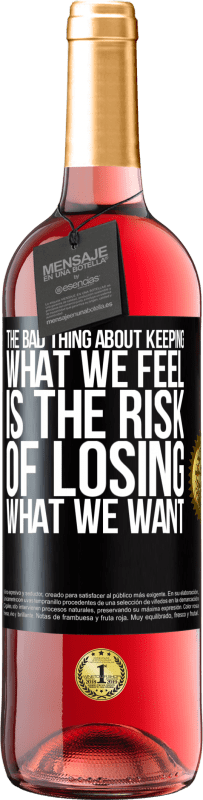 29,95 € Free Shipping | Rosé Wine ROSÉ Edition The bad thing about keeping what we feel is the risk of losing what we want Black Label. Customizable label Young wine Harvest 2023 Tempranillo