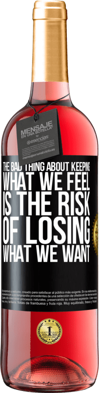 29,95 € Free Shipping | Rosé Wine ROSÉ Edition The bad thing about keeping what we feel is the risk of losing what we want Black Label. Customizable label Young wine Harvest 2024 Tempranillo