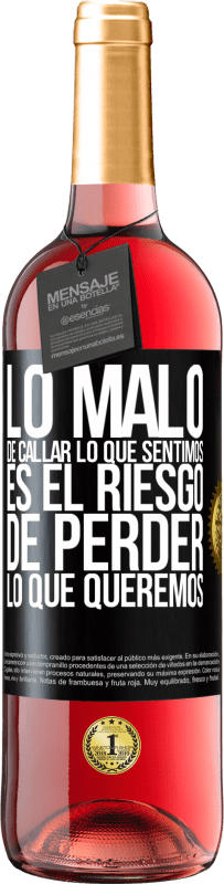 29,95 € Envío gratis | Vino Rosado Edición ROSÉ Lo malo de callar lo que sentimos, es el riesgo de perder lo que queremos Etiqueta Negra. Etiqueta personalizable Vino joven Cosecha 2024 Tempranillo