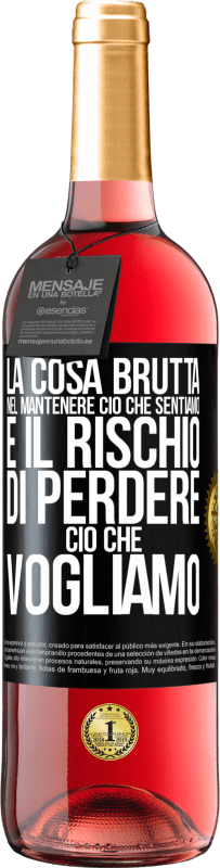 29,95 € Spedizione Gratuita | Vino rosato Edizione ROSÉ La cosa brutta nel mantenere ciò che sentiamo è il rischio di perdere ciò che vogliamo Etichetta Nera. Etichetta personalizzabile Vino giovane Raccogliere 2024 Tempranillo