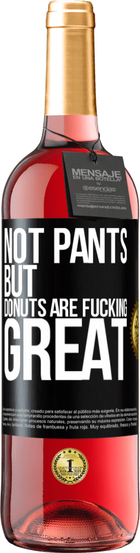 29,95 € Free Shipping | Rosé Wine ROSÉ Edition Not pants, but donuts are fucking great Black Label. Customizable label Young wine Harvest 2023 Tempranillo