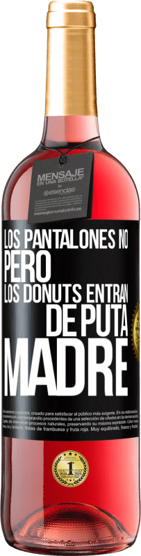 29,95 € Envío gratis | Vino Rosado Edición ROSÉ Los pantalones no, pero los donuts entran de puta madre Etiqueta Negra. Etiqueta personalizable Vino joven Cosecha 2023 Tempranillo