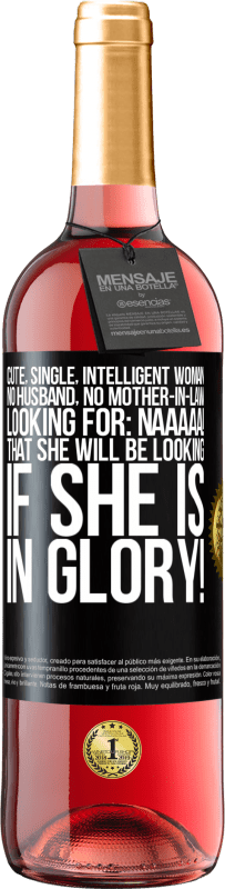29,95 € Free Shipping | Rosé Wine ROSÉ Edition Cute, single, intelligent woman, no husband, no mother-in-law, looking for: Naaaaa! That she will be looking if she is in Black Label. Customizable label Young wine Harvest 2023 Tempranillo