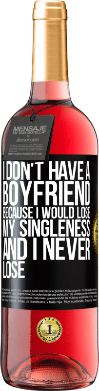 29,95 € Free Shipping | Rosé Wine ROSÉ Edition I don't have a boyfriend because I would lose my singleness and I never lose Black Label. Customizable label Young wine Harvest 2023 Tempranillo