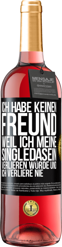 29,95 € Kostenloser Versand | Roséwein ROSÉ Ausgabe Ich habe keinen Freund, weil ich meine Singledasein verlieren würde und ich verliere nie Schwarzes Etikett. Anpassbares Etikett Junger Wein Ernte 2023 Tempranillo