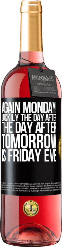 29,95 € Free Shipping | Rosé Wine ROSÉ Edition Again Monday! Luckily the day after the day after tomorrow is Friday eve Black Label. Customizable label Young wine Harvest 2025 Tempranillo