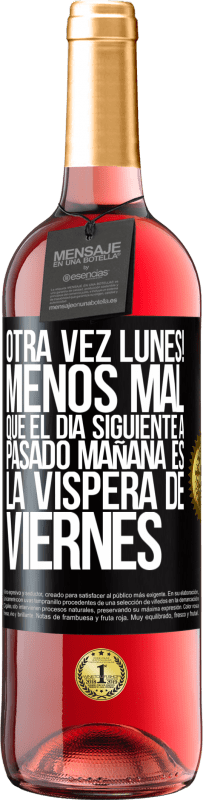 29,95 € Envío gratis | Vino Rosado Edición ROSÉ Otra vez lunes! Menos mal que el día siguiente a pasado mañana es la víspera de viernes Etiqueta Negra. Etiqueta personalizable Vino joven Cosecha 2024 Tempranillo