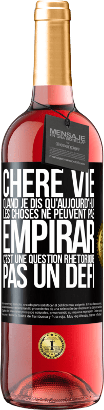 29,95 € Envoi gratuit | Vin rosé Édition ROSÉ Chère vie, Quand je dis qu'aujourd'hui les choses ne peuvent pas empirar, c'est une question rhétorique, pas un défi Étiquette Noire. Étiquette personnalisable Vin jeune Récolte 2024 Tempranillo