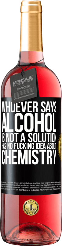29,95 € 送料無料 | ロゼワイン ROSÉエディション アルコールは解決策ではないと言う人は誰でも化学についてのクソの考えを持っていません ブラックラベル. カスタマイズ可能なラベル 若いワイン 収穫 2025 Tempranillo
