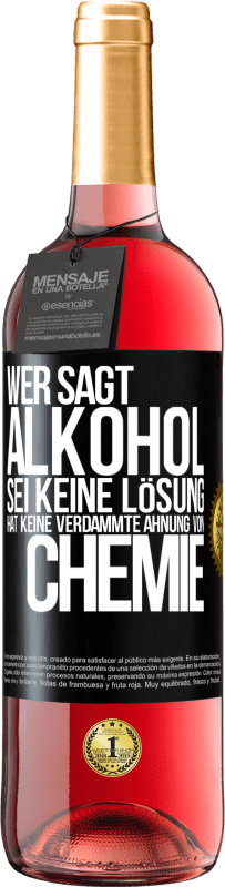 29,95 € Kostenloser Versand | Roséwein ROSÉ Ausgabe Wer sagt, Alkohol sei keine Lösung, hat keine verdammte Ahnung von Chemie Schwarzes Etikett. Anpassbares Etikett Junger Wein Ernte 2024 Tempranillo